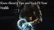 Know About 5 Tips and Keep Fit Your Health