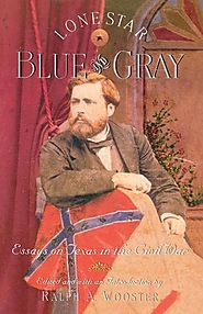 Lone Star Blue and Gray: Essays on Texas in the Civil War - (Listing Multiple Pages). The Portal to Texas History