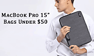 Best MacBook Pro 15-Inch Bags Under $50