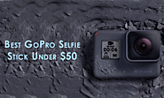Best GoPro Selfie Stick Under $50 - Gear Hint