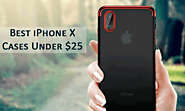 Best iPhone X Cases Under $25