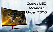 Best Curved LED Monitors Under $300