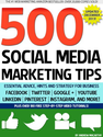 500 Social Media Marketing Tips: Essential Advice, Hints and Strategy for Business: Facebook, Twitter, Pinterest, Goo...