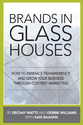 Brands in Glass Houses: How to Embrace Transparency and Grow Your Business Through Content Marketing: Dechay Watts, D...