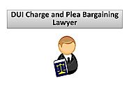 DUI Charge and Plea Bargaining Lawyer