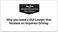 Why you need a DUI Lawyer that focuses on Impaired Driving