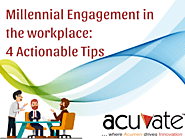 Millennial Engagement in the workplace: 4 Actionable Tips - Acuvate