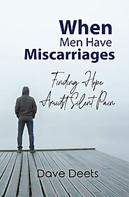 When Men Have Miscarriages: Finding Hope Amidst Silent Pain
