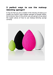 5 perfect ways to use the makeup blending sponge | edocr