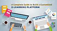 A Complete Guide to Build a Customized E-learning Platform