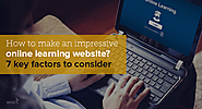How to make an impressive e-learning website? – 7 Key factors to consider