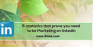5 Statistics that prove you need to be marketing on linkedin