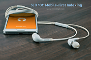 SEO 101: Mobile First Indexing!