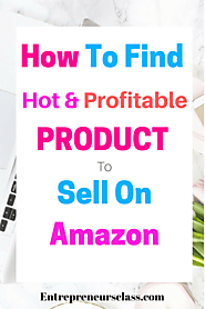 How To Find A Product To Sell On Amazon PLUS 100 Hot Opportunity