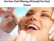 How Snow Teeth Whitening will Intensify Your Facial Features
