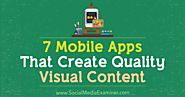 7 Mobile Apps That Create Quality Visual Content : Social Media Examiner