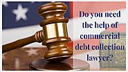 Do you need the help of commercial debt collection lawyer?