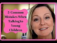 5 Common Mistakes when talking with Preschool Children