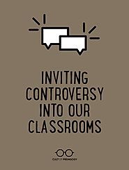 Inviting Controversy Into Our Classrooms | Teacher, Teaching techniques and School