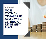 Most common mistakes to avoid while getting a retirement plan