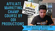 Affiliate Marketing Champ Course by Odi Productions My Honest Review 2018