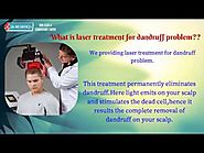 Hair Fall Treatment In Kochi | Dandruff Problem Solution in Kerala | Hair Loss Laser Treatment India