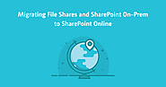 Migrating File Shares and SharePoint Content to SharePoint Online