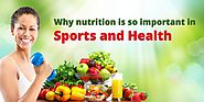 Why nutrition is so important in sports and health