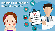 Ignoring Toothache? Know Its' Misfits - -