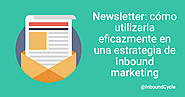 Newsletter: cómo utilizarla eficazmente en una estrategia de inbound marketing