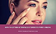 How To Get Rid Of Wrinkles Under Eyes When Smiling