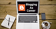 BLOGGING AS CAREER 10 THINGS TO DO (with pictures) - BEST BUSINESS IDEAS