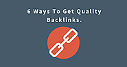 6 Ways To Get Quality Backlinks. - SEO Advanced Techniques