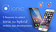 5 Reasons to select Ionic for hybrid mobile app development