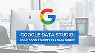 Google Data Studio: Using Google Sheets as a Data Source | Distilled