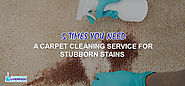 5 TIMES YOU NEED A CARPET CLEANING SERVICE FOR STUBBORN STAINS