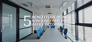 5 BENEFITS OF USING WINDOW FILMS FOR OFFICE DECORATION | WINDOW TINTING DUBAI