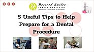 5 Useful Tips to Help Prepare for a Dental Procedure