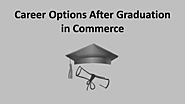 Top 6 Career Options After Graduation in Commerce