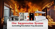 Fire Suppression System - Controlling Fires Before They Devastate - Kanex Fire Blog