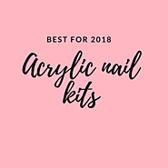 Best Acrylic Nail Kits 2018 - Buyers Guide - (Reviewed July 2018)