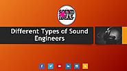 What Are The Different Types of Sound Engineers?