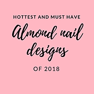30 of the Hottest & Must Have Almond Nail Designs of 2018