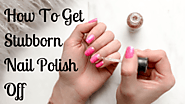 How To Get Stubborn Nail Polish Off...The Right Way