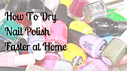 How To Dry Nail Polish Faster At Home - In 1 Minutes or Less