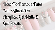 How To Remove Fake Nails Glued On - Acrylics, Gel Nails & More