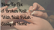 How To Fix A Broken Nail With Nail Polish - Easily at Home