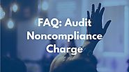 FAQ: Audit Noncompliance Charge