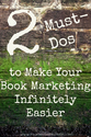 2 Must-Dos to Make Your Book Marketing Infinitely Easier