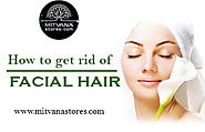 Website at http://mitvanastores.com/how-to-get-rid-of-facial-hair/